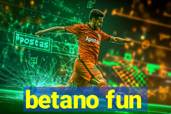 betano fun